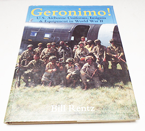 Geronimo ! US Airborne Uniforms, Insignia & Equipment In World War II By Bill Rentz Book