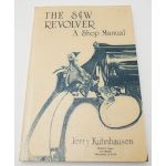 THE S&W REVOLVER: A Shop Manual by Jerry Kuhnhausen