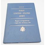 WWII First United States Army Report of Operations 1 August 1944 to 22 February 1945 ​Unit History