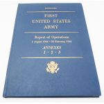 First United States Army Report of Operations 1 August 1944 to 22 February 1945 Annexes 1 Thru 3 Unit History